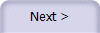 Next >